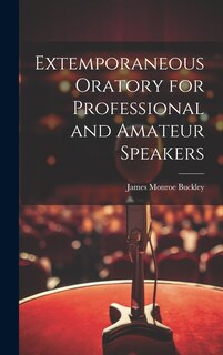 Couverture_Extemporaneous Oratory for Professional and Amateur Speakers