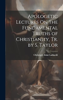 Couverture_Apologetic Lectures On the Fundamental Truths of Christianity, Tr. by S. Taylor