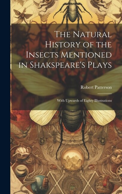 Front cover_The Natural History of the Insects Mentioned in Shakspeare's Plays