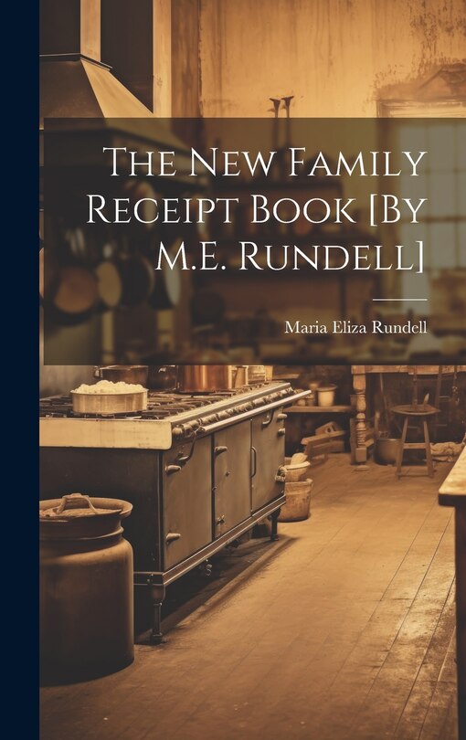 Front cover_The New Family Receipt Book [By M.E. Rundell]