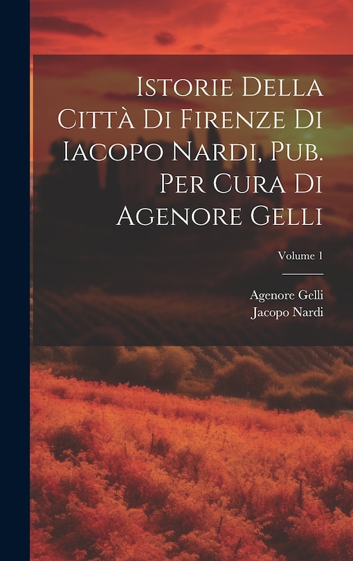 Front cover_Istorie Della Città Di Firenze Di Iacopo Nardi, Pub. Per Cura Di Agenore Gelli; Volume 1