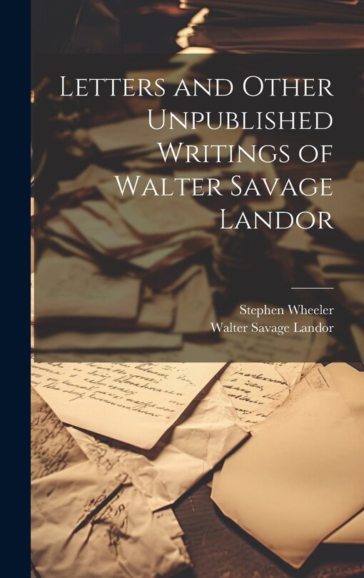 Front cover_Letters and Other Unpublished Writings of Walter Savage Landor