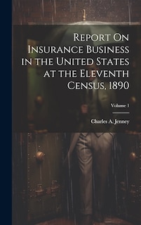 Front cover_Report On Insurance Business in the United States at the Eleventh Census, 1890; Volume 1