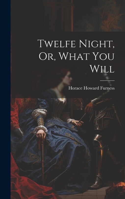 Front cover_Twelfe Night, Or, What You Will