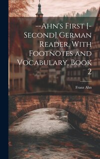 Front cover_--Ahn's First [-Second] German Reader, With Footnotes and Vocabulary, Book 2