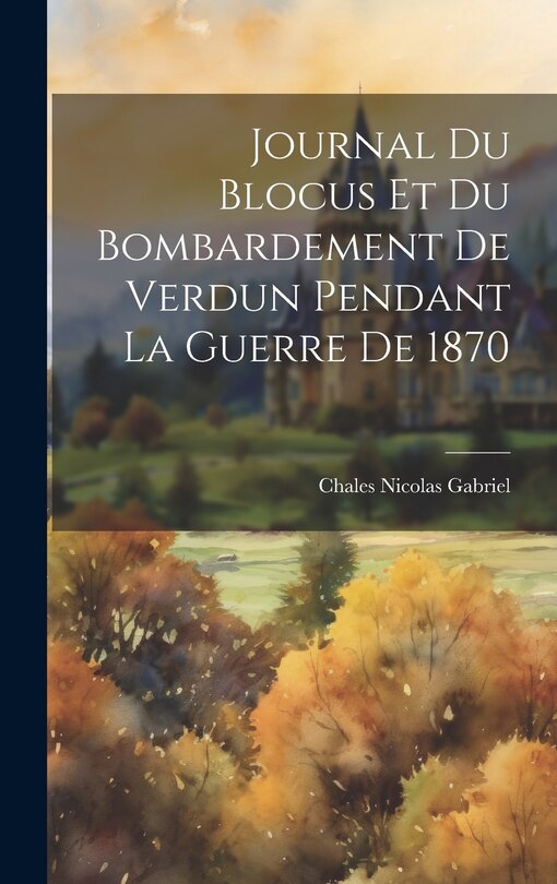 Couverture_Journal Du Blocus Et Du Bombardement De Verdun Pendant La Guerre De 1870