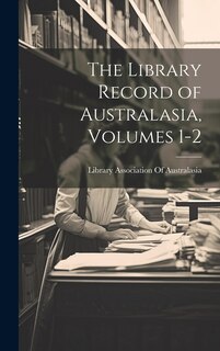 Front cover_The Library Record of Australasia, Volumes 1-2