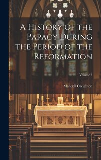 Front cover_A History of the Papacy During the Period of the Reformation; Volume 3