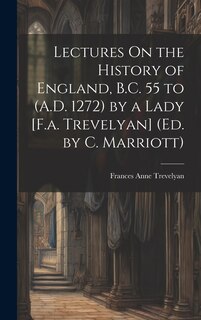 Front cover_Lectures On the History of England, B.C. 55 to (A.D. 1272) by a Lady [F.a. Trevelyan] (Ed. by C. Marriott)