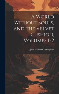 Couverture_A World Without Souls, and the Velvet Cushion, Volumes 1-2