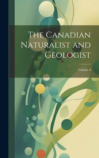 Couverture_The Canadian Naturalist and Geologist; Volume 8