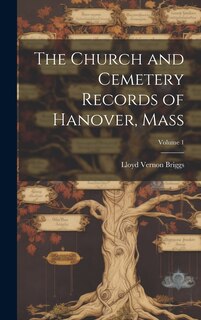 Front cover_The Church and Cemetery Records of Hanover, Mass; Volume 1