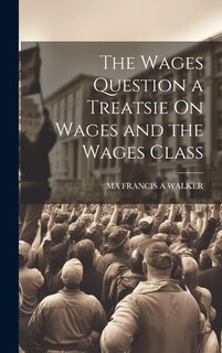Couverture_The Wages Question a Treatsie On Wages and the Wages Class
