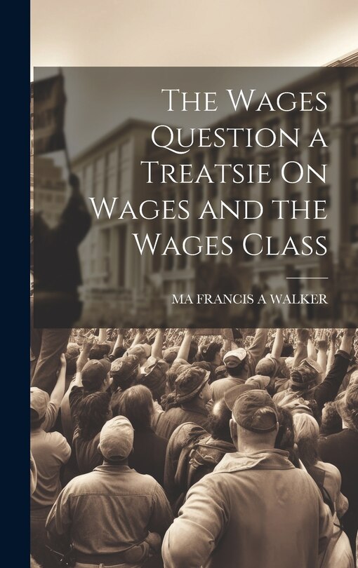 Couverture_The Wages Question a Treatsie On Wages and the Wages Class