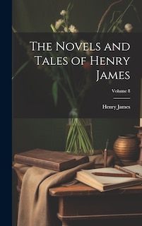 Couverture_The Novels and Tales of Henry James; Volume 8
