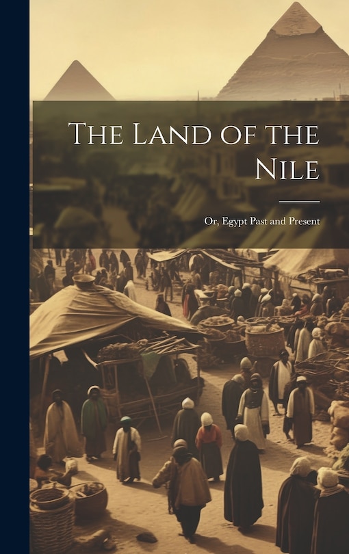 Front cover_The Land of the Nile; Or, Egypt Past and Present