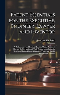 Front cover_Patent Essentials for the Executive, Engineer, Lawyer and Inventor