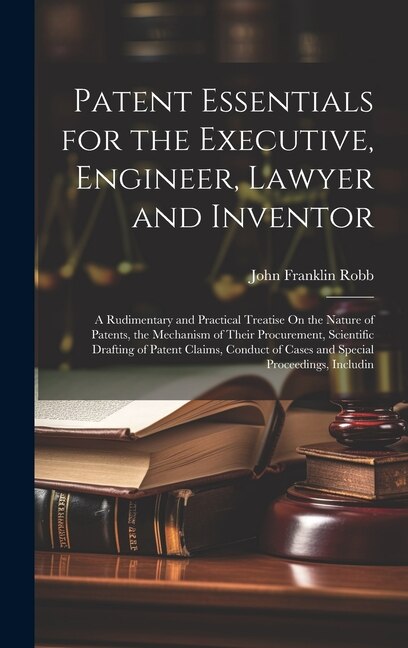 Front cover_Patent Essentials for the Executive, Engineer, Lawyer and Inventor