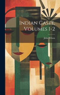 Front cover_Indian Caste, Volumes 1-2