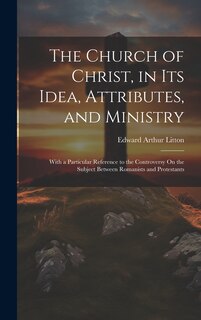 Front cover_The Church of Christ, in Its Idea, Attributes, and Ministry