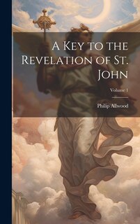Couverture_A Key to the Revelation of St. John; Volume 1