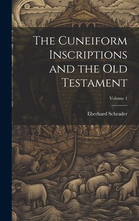 Couverture_The Cuneiform Inscriptions and the Old Testament; Volume 1