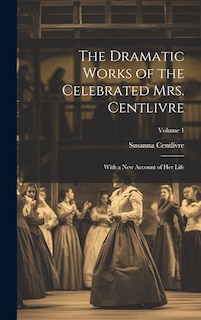 Front cover_The Dramatic Works of the Celebrated Mrs. Centlivre