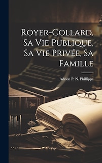 Couverture_Royer-Collard, Sa Vie Publique, Sa Vie Privée, Sa Famille