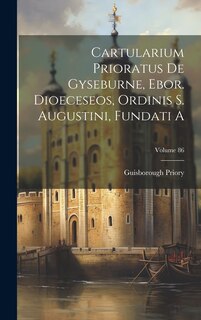 Front cover_Cartularium Prioratus De Gyseburne, Ebor. Dioeceseos, Ordinis S. Augustini, Fundati A; Volume 86