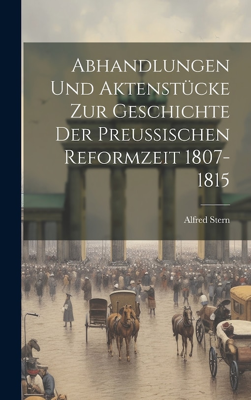 Front cover_Abhandlungen Und Aktenstücke Zur Geschichte Der Preussischen Reformzeit 1807-1815