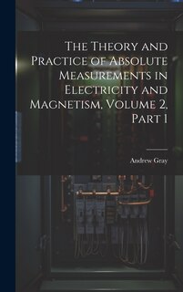 Front cover_The Theory and Practice of Absolute Measurements in Electricity and Magnetism, Volume 2, part 1