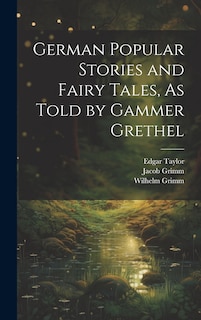 Front cover_German Popular Stories and Fairy Tales, As Told by Gammer Grethel