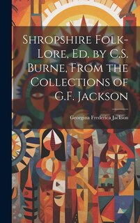 Couverture_Shropshire Folk-Lore, Ed. by C.S. Burne, From the Collections of G.F. Jackson