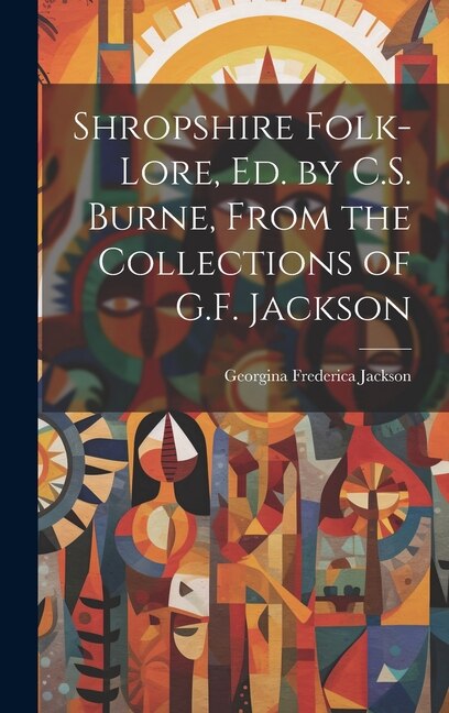 Couverture_Shropshire Folk-Lore, Ed. by C.S. Burne, From the Collections of G.F. Jackson