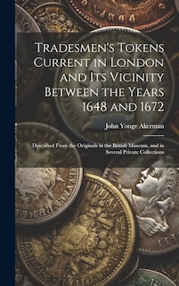 Couverture_Tradesmen's Tokens Current in London and Its Vicinity Between the Years 1648 and 1672