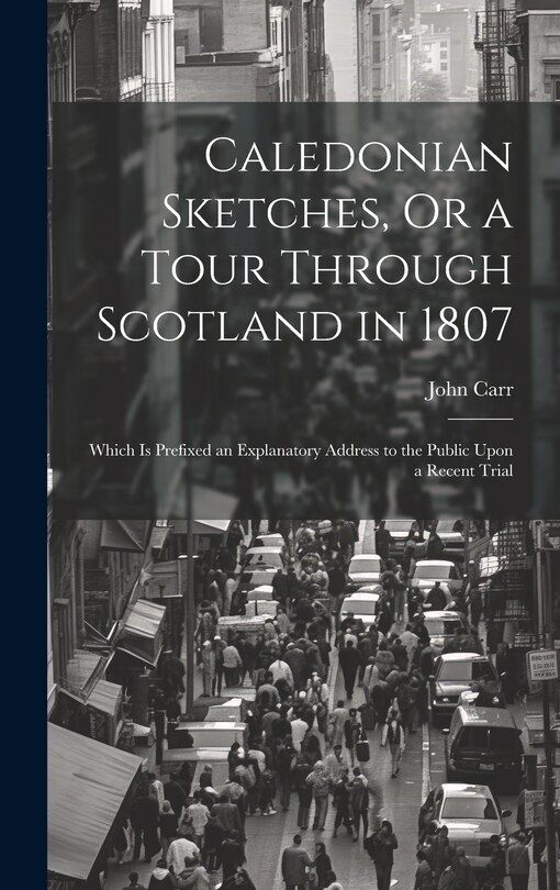 Front cover_Caledonian Sketches, Or a Tour Through Scotland in 1807