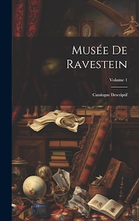 Musée De Ravestein: Catalogue Descriptif; Volume 1