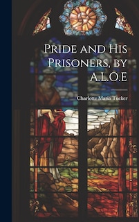 Front cover_Pride and His Prisoners, by A.L.O.E