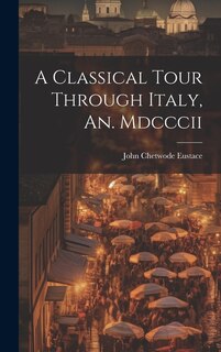 Front cover_A Classical Tour Through Italy, An. Mdcccii