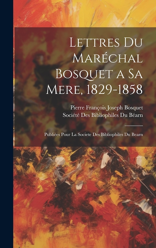 Front cover_Lettres Du Maréchal Bosquet a Sa Mere, 1829-1858