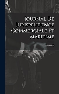 Couverture_Journal De Jurisprudence Commerciale Et Maritime; Volume 39