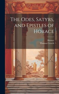 Front cover_The Odes, Satyrs, and Epistles of Horace