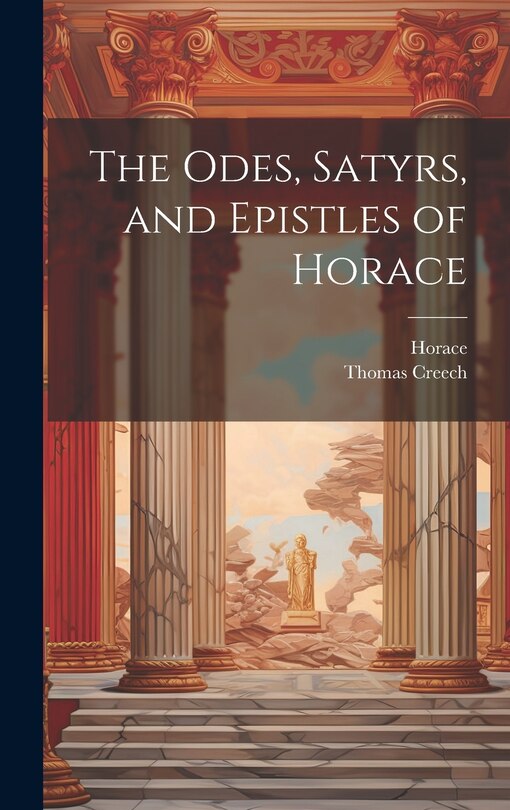 Front cover_The Odes, Satyrs, and Epistles of Horace