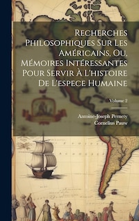 Front cover_Recherches Philosophiques Sur Les Américains, Ou, Mémoires Intéressantes Pour Servir À L'histoire De L'espece Humaine; Volume 2