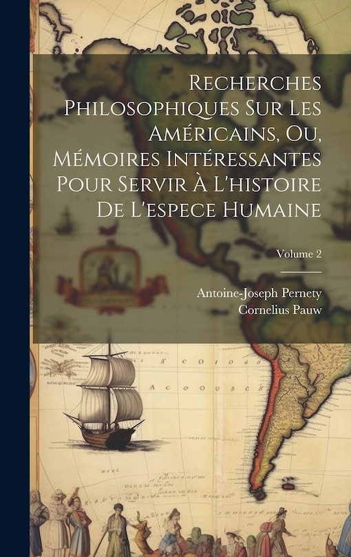 Front cover_Recherches Philosophiques Sur Les Américains, Ou, Mémoires Intéressantes Pour Servir À L'histoire De L'espece Humaine; Volume 2
