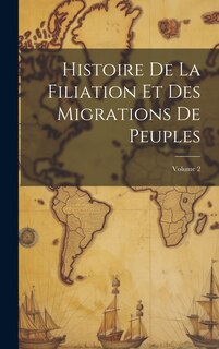Couverture_Histoire De La Filiation Et Des Migrations De Peuples; Volume 2
