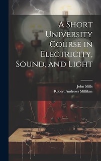 Front cover_A Short University Course in Electricity, Sound, and Light