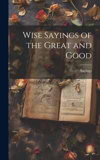 Front cover_Wise Sayings of the Great and Good