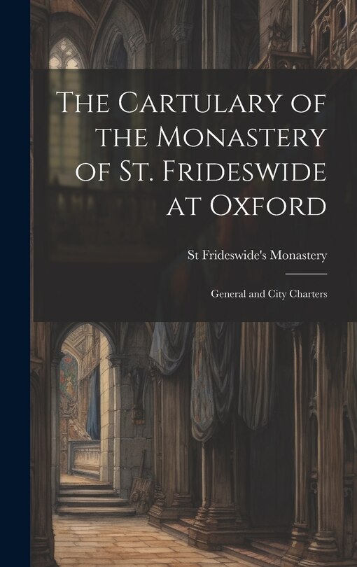 Front cover_The Cartulary of the Monastery of St. Frideswide at Oxford