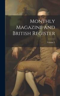 Front cover_Monthly Magazine and British Register; Volume 1